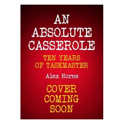 Absolute Casserole - Horne, Alex