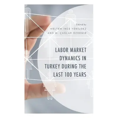 Labor Market Dynamics in Turkey during the Last 100 Years