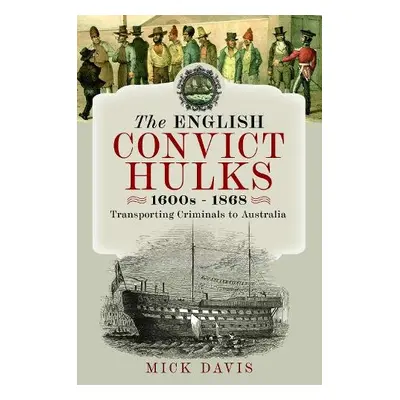 English Convict Hulks 1600s - 1868 - Davis, Mick