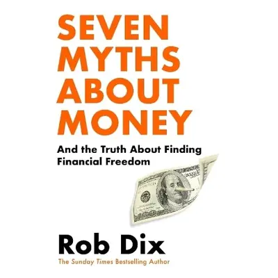 Seven Lies About Money - Dix, Rob