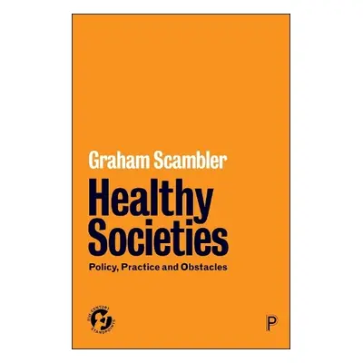 Healthy Societies - Scambler, Graham (UCL)