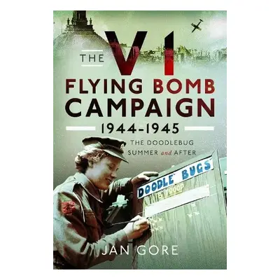 V1 Flying Bomb Campaign 1944-1945 - Gore, Jan