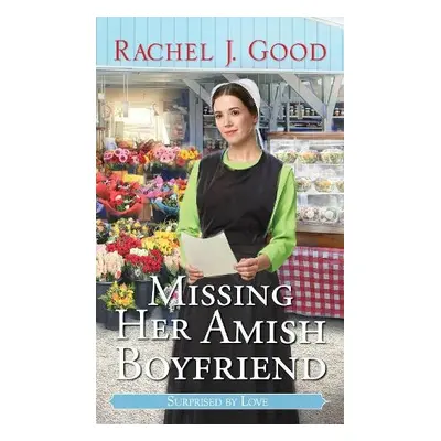 Missing Her Amish Boyfriend - Good, Rachel J.