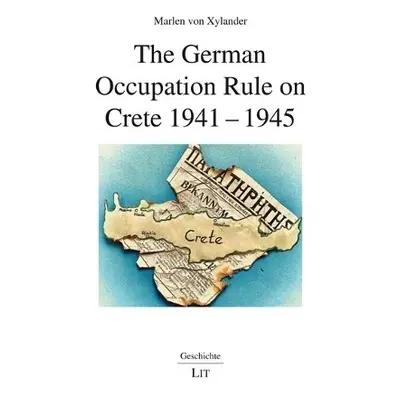 German Occupation Rule on Crete 1941-1945 - Von Xylander, Marlen