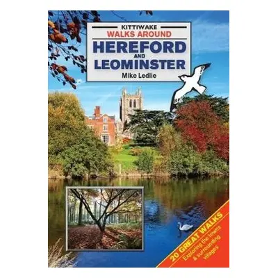 Walks Around Hereford and Leominster - Ledlie, Mike