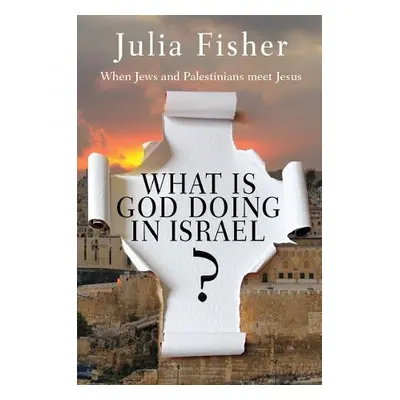 What is God Doing in Israel? - Fisher, Julia