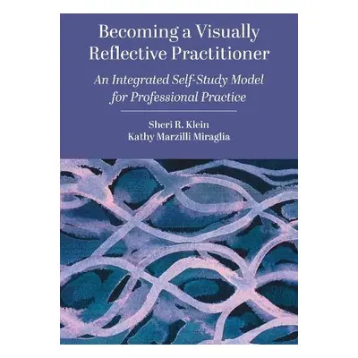 Becoming a Visually Reflective Practitioner - Klein, Sheri R. (Kent State University, USA) a Mar