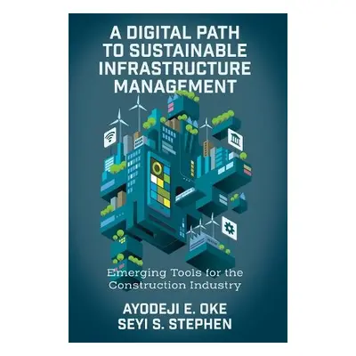 Digital Path to Sustainable Infrastructure Management - Oke, Ayodeji E. (Federal University of T