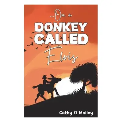 ...On a Donkey Called Elvis - O Malley, Cathy