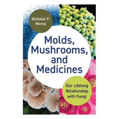 Molds, Mushrooms, and Medicines - Money, Nicholas P.