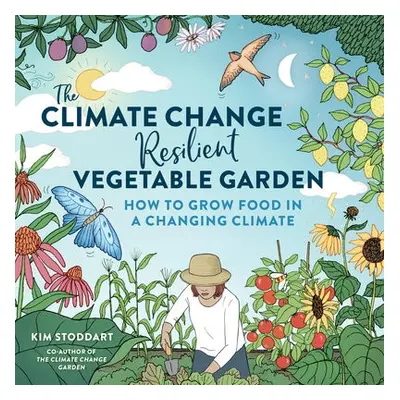 Climate Change–Resilient Vegetable Garden - Stoddart, Kim