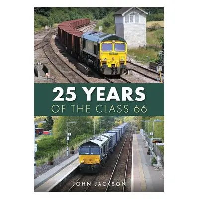 25 Years of the Class 66 - Jackson, John