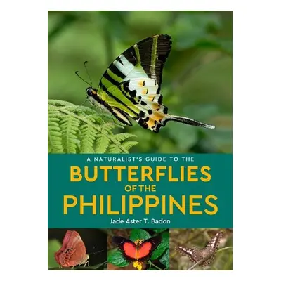 Naturalist's Guide to the Butterflies of the Philippines - Badon, Jade Aster T.