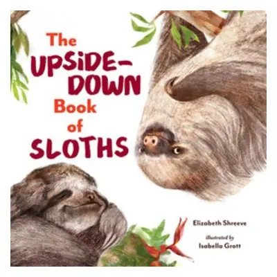 Upside-Down Book of Sloths - Shreeve, Elizabeth