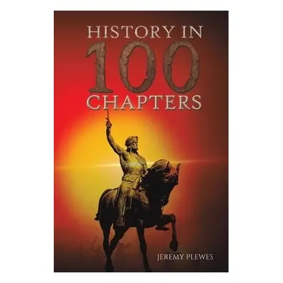 History in 100 Chapters - Plewes, Jeremy