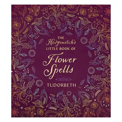 Hedgewitch's Little Book of Flower Spells - Tudorbeth