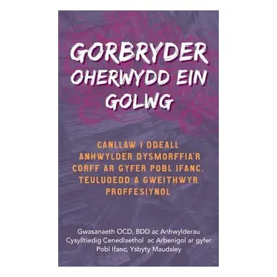 Darllen yn Well: Gorbryder Oherwydd ein Golwg - OCD, The National and Specialist a Service, BDD 