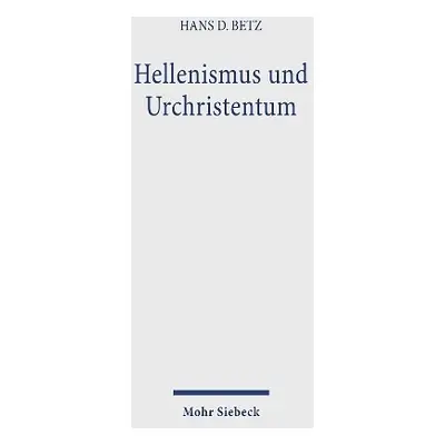 Hellenismus und Urchristentum - Betz, Hans Dieter