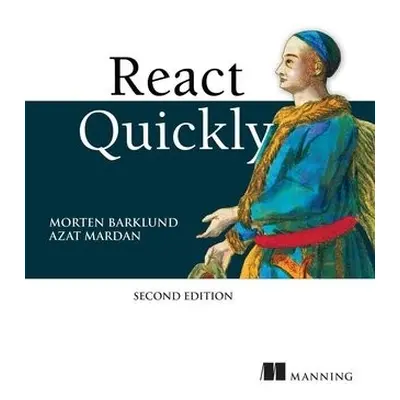 React Quickly, Second Edition - Barklund, Morten a Mardan, Azat