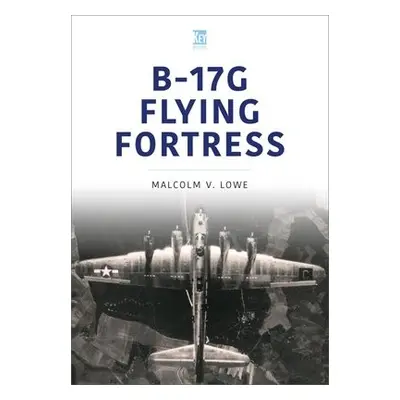 B-17G Flying Fortress - Lowe, Malcolm