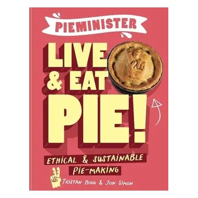 Pieminister: Live and Eat Pie! - Hogg, Tristan a Simon, Jon