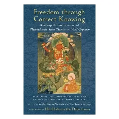 Freedom through Correct Knowing - Namdak, Geshe Tenzin a Legtsok, Gelong Tenzin