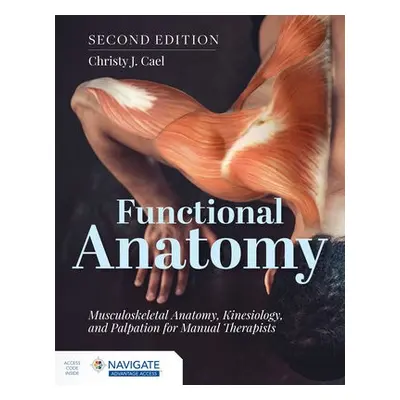 Functional Anatomy: Musculoskeletal Anatomy, Kinesiology, and Palpation for Manual Therapists - 