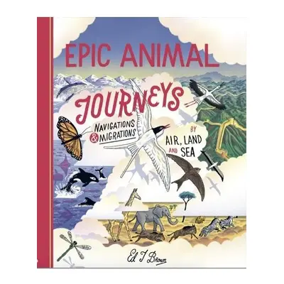 Epic Animal Journeys - Brown, Ed J.