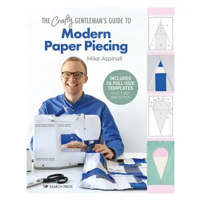 Crafty Gentleman's Guide to Modern Paper Piecing - Aspinall, Mike