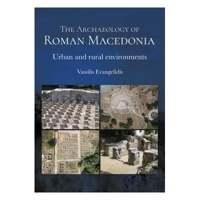 Archaeology of Roman Macedonia - Evangelidis, Vassilis