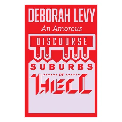 Amorous Discourse in the Suburbs of Hell - Levy, Deborah