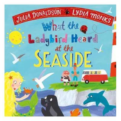 What the Ladybird Heard at the Seaside - Donaldson, Julia