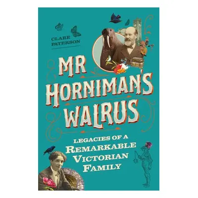 Mr Horniman's Walrus - Paterson, Clare