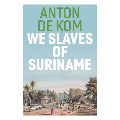 We Slaves of Suriname - de Kom, Anton