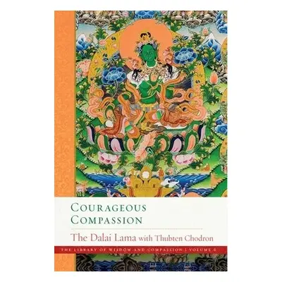 Courageous Compassion - Lama, Dalai His Holiness the Dalai a Chodron, Thubten