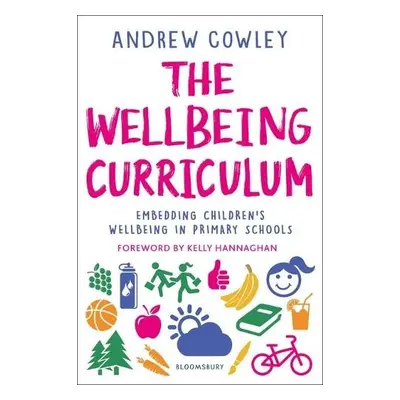 Wellbeing Curriculum - Cowley, Andrew (Education Leader, UK)