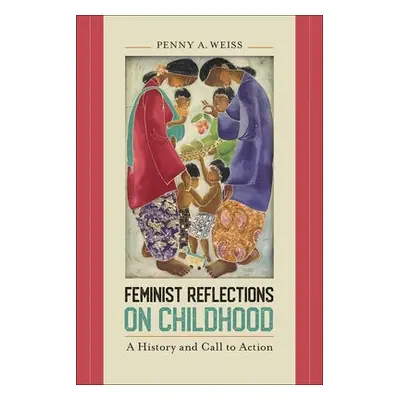 Feminist Reflections on Childhood - Weiss, Penny A.