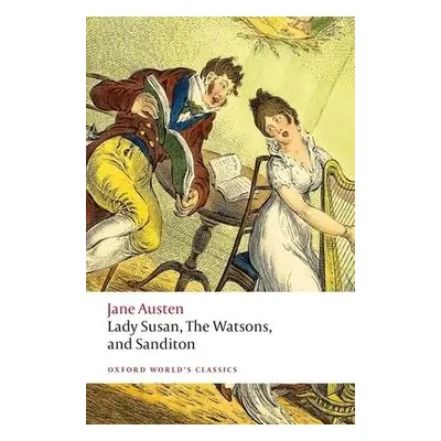 Lady Susan, The Watsons, and Sanditon - Austen, Jane