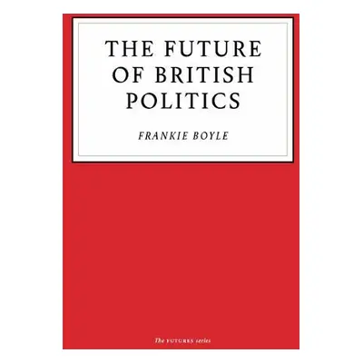 Future of British Politics - Boyle, Frankie