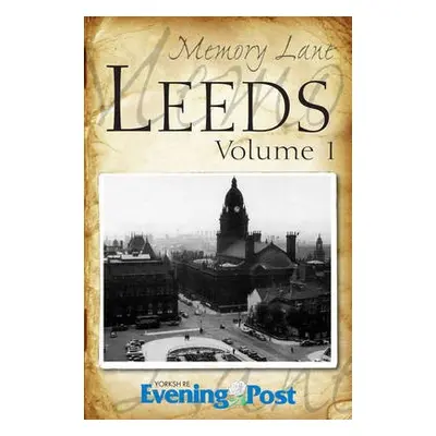 Memory Lane Leeds: Volume 1 - Yorkshire Evening Post