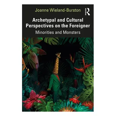 Archetypal and Cultural Perspectives on the Foreigner - Wieland-Burston, Joanne