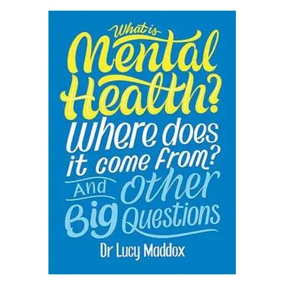 What is Mental Health? Where does it come from? And Other Big Questions - Maddox, Lucy