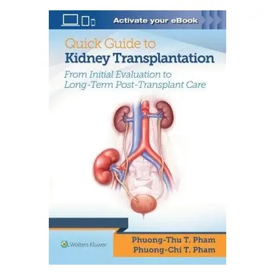 Quick Guide to Kidney Transplantation - Pham, Dr. Phuong-Chi T., MD a Pham, Dr. Phuong-Thu T., M