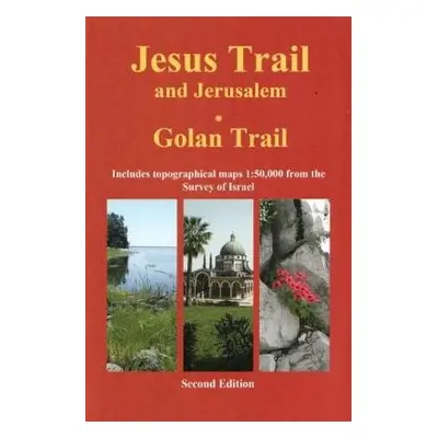 Jesus Trail a Jerusalem - The Golan Trail - Saar, Jacob a Henkin, Yagil