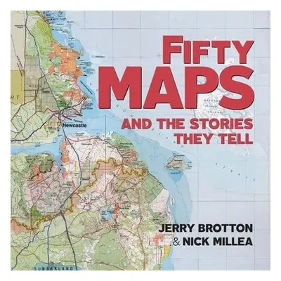 Fifty Maps and the Stories they Tell - Brotton, Jerry a Millea, Nick (The Bodleian Library)