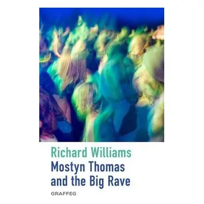 Mostyn Thomas and the Big Rave - Williams, Richard