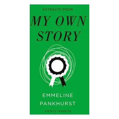 My Own Story (Vintage Feminism Short Edition) - Pankhurst, Emmeline