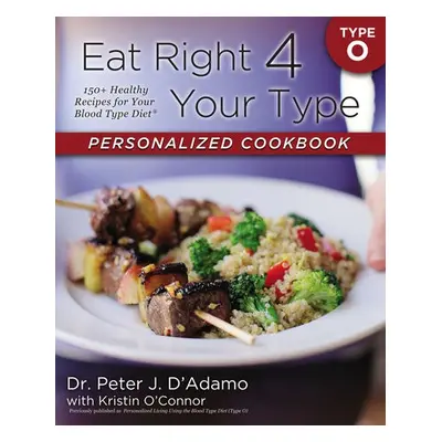 Eat Right 4 Your Type Personalized Cookbook Type O - D'Adamo, Dr. Peter J. a O'Connor, Kristin