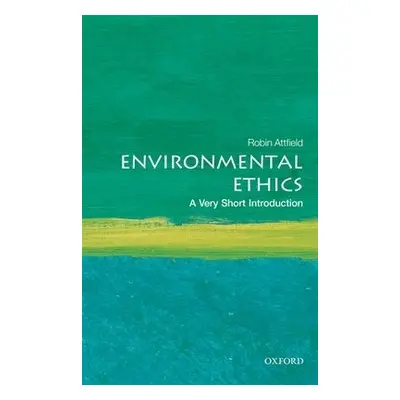 Environmental Ethics: A Very Short Introduction - Attfield, Robin (Professor Emeritus of Philoso