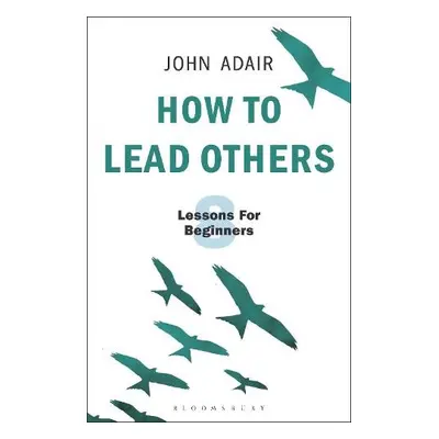 How to Lead Others - Adair, John